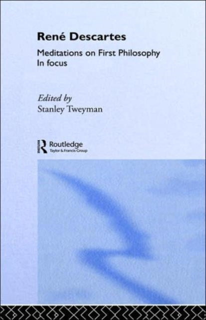Book cover of: Rene Descartes' Meditations on First Philosophy in Focus. By: S. Tweyman