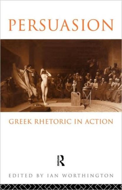 Book cover of: Persuasion: Greek Rhetoric in Action. By: I. Worthington