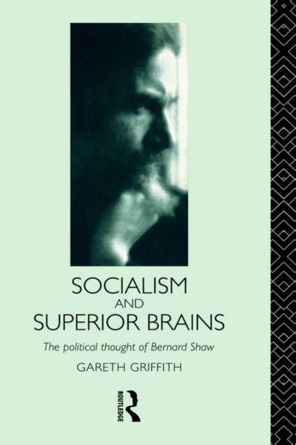 Book cover of: Socialism and Superior Brains: The Political Thought of George Bernard Shaw. By: Gareth Griffith