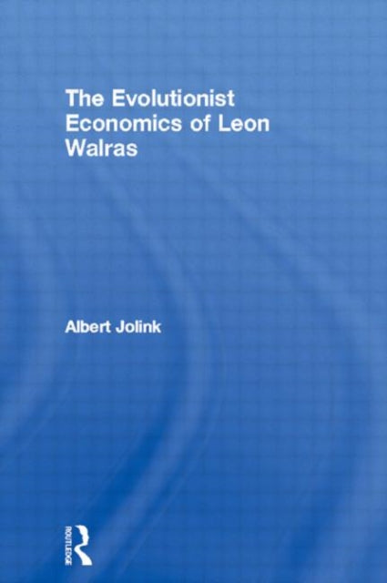 Book cover of: Evolutionist Economics of Leon Walras