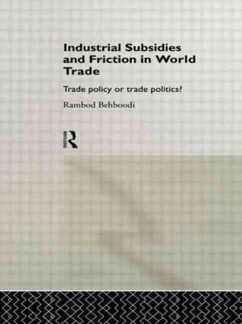 Book cover of: Industrial Subsidies and Friction in World Trade