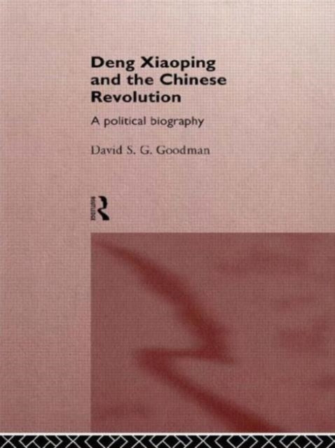 Book cover of: Deng Xiaoping and the Chinese Revolution. By: David Goodman