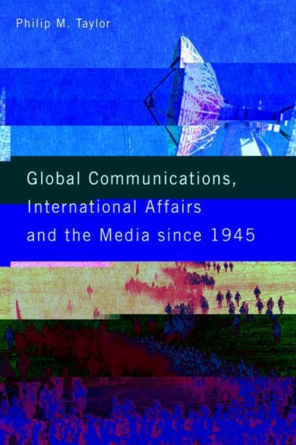 Book cover of: Global Communications, International Affairs and the Media Since 1945