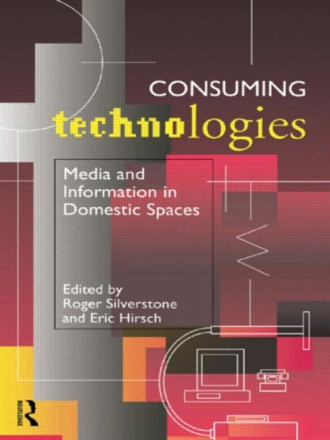 Book cover of: Consuming Technologies. By: R. Silverstone