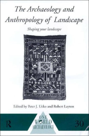The Archaeology and Anthropology of Landscape