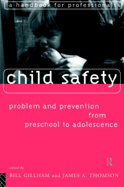 Book cover of: Child Safety: Problem and Prevention from Pre-School to Adolescence. By: Bill Gilham