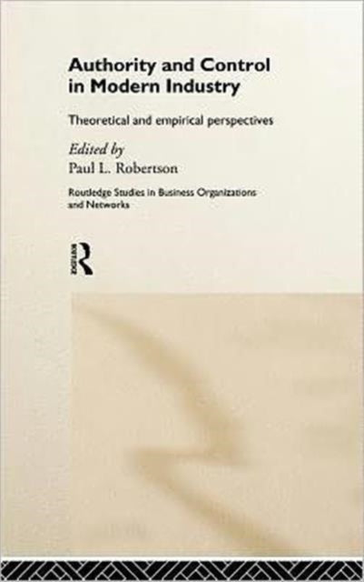 Book cover of: Authority and Control in Modern Industry. By: Paul Robertson