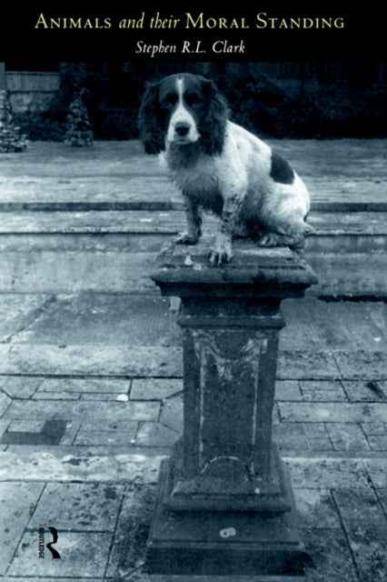 Book cover of: Animals and Their Moral Standing