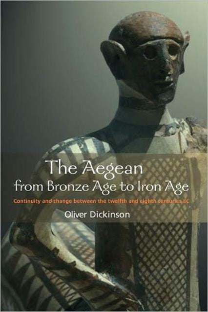 Book cover of: Aegean from Bronze Age to Iron Age. By: O. Dickinson, O. T. P. K. Dickinson