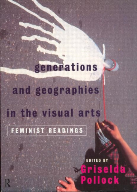 Generations and Geographies in the Visual Arts: Feminist Readings