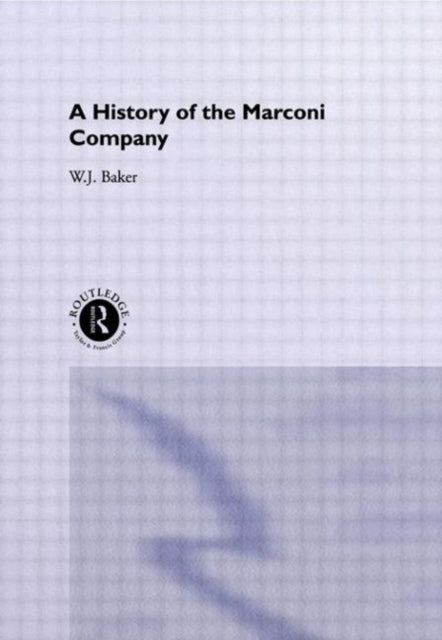 Book cover of: History of the Marconi Company 1874-1965. By: W. J. Baker