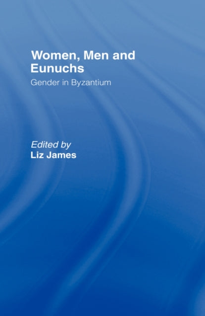 Book cover of: Women, Men and Eunuchs. By: Liz James