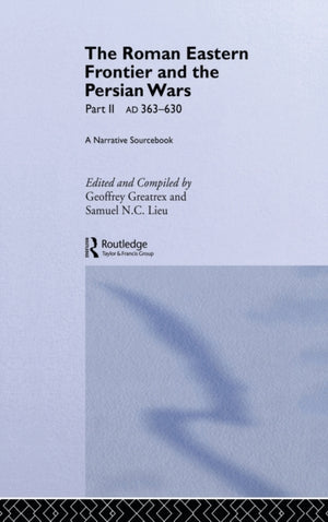 Roman Eastern Frontier and the Persian Wars AD 363-628
