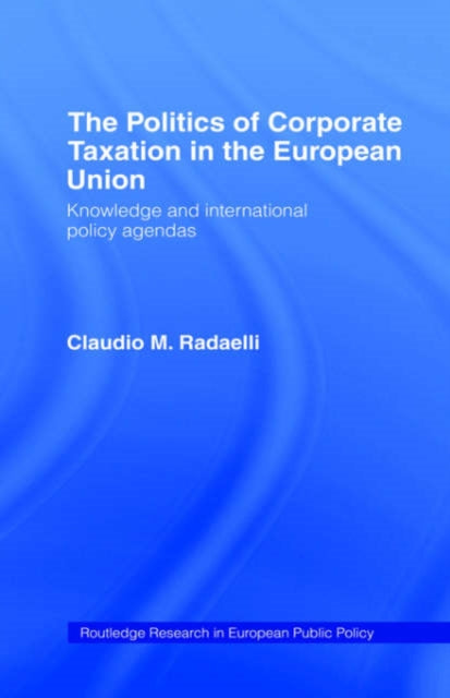 Book cover of: Politics of Corporate Taxation in the European Union