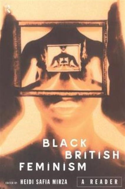 Book cover of: Black British Feminism: A Reader. By: Heidi Safia Mirza