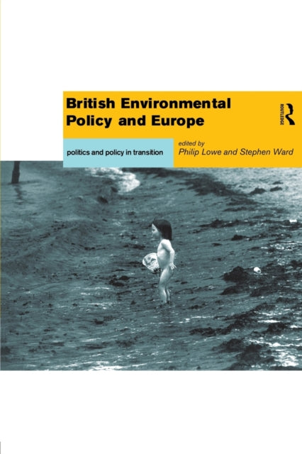 Book cover of: British Environmental Policy and Europe. By: Philip Lowe