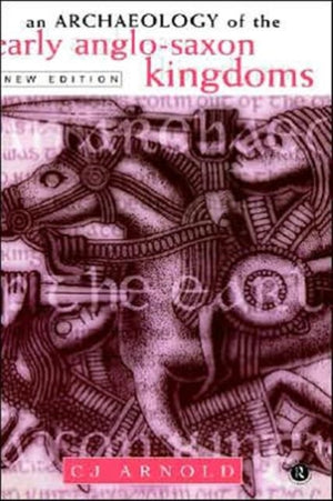 Archaeology of the Early Anglo-Saxon Kingdoms