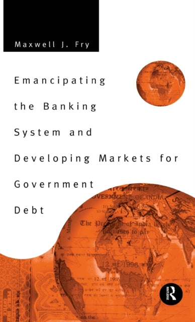 Book cover of: Emancipating the Banking System and Developing Markets for Government Debt. By: Maxwell Fry