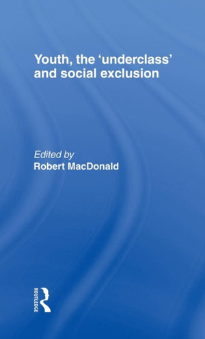 Youth, The 'Underclass' and Social Exclusion