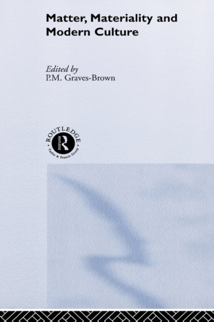Matter, Materiality and Modern Culture