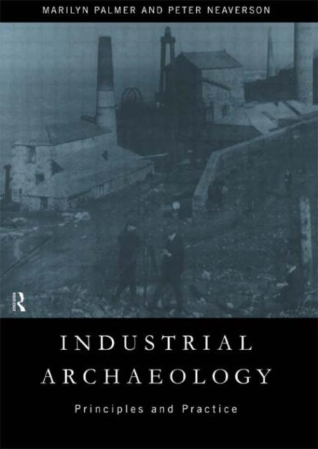 Book cover of: Industrial Archaeology. By: Peter Neaverson