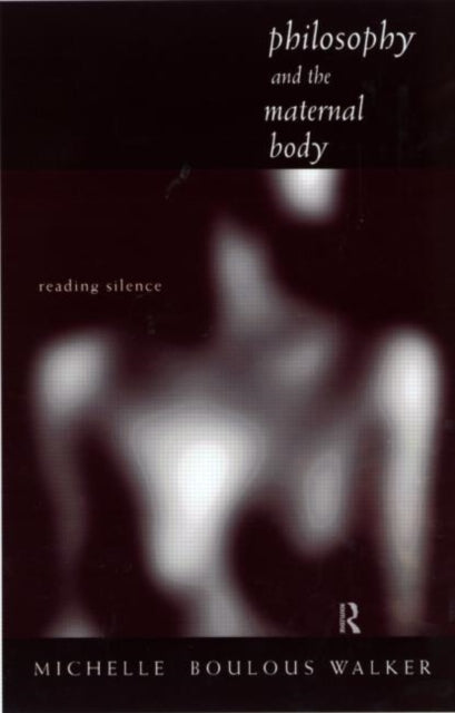 Philosophy and the Maternal Body