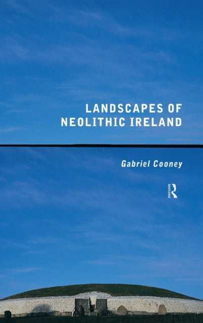 Book cover of: Landscapes of Neolithic Ireland. By: Gabriel Cooney