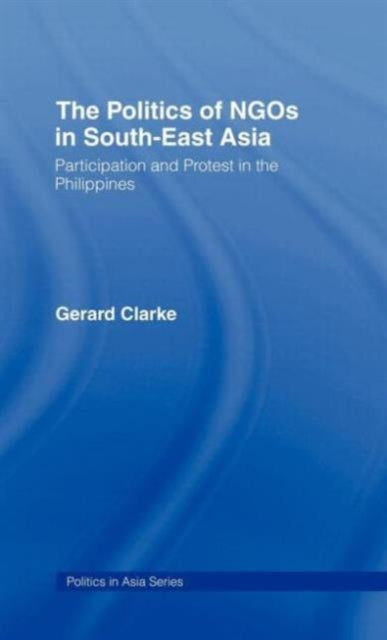 Book cover of: Politics of NGOs in Southeast Asia. By: Gerard Clarke