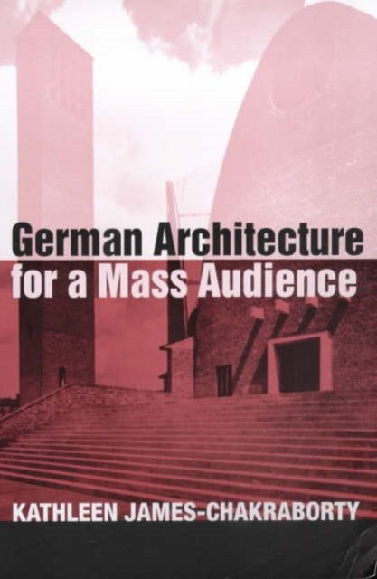 Book cover of: German Architecture for a Mass Audience. By: James-Chakrabor