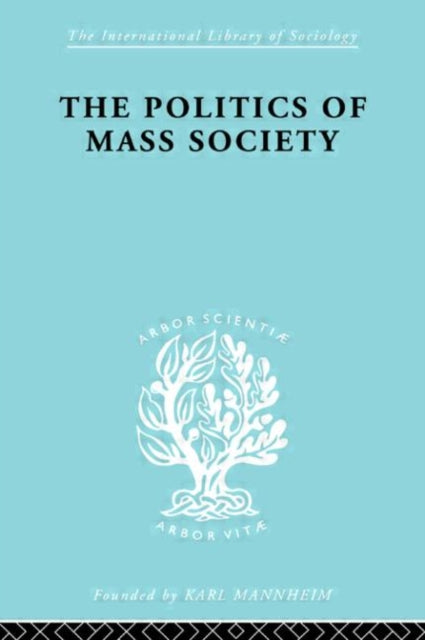 Book cover of: Politics of Mass Society. By: Will Kornhauser