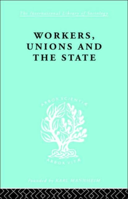 Book cover of: Workers, Unions and the State. By: Graham Wootton