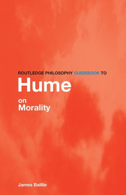 Book cover of: Routledge Philosophy GuideBook to Hume on Morality. By: James Bailie