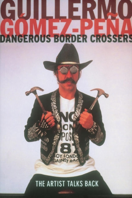 Book cover of: Dangerous Border Crossers. By: Guil Gómez-Peña