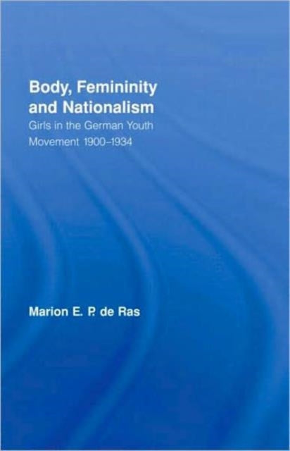 Book cover of: Body, Femininity and Nationalism. By: Marion E. P. de Ras