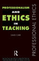 Book cover of: Professionalism and Ethics in Teaching. By: David Carr