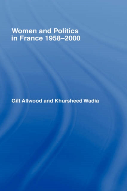 Book cover of: Women and Politics in France 1958-2000. By: Dr Gill Allwood