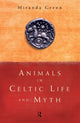 Book cover of: Animals in Celtic Life and Myth. By: Miranda J. Aldhouse-Green