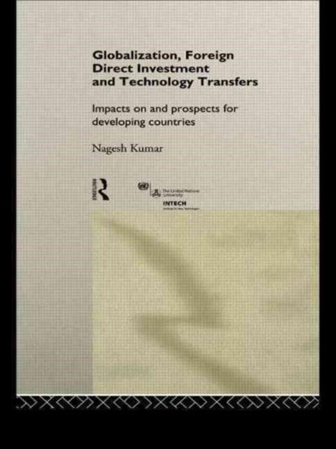 Book cover of: Globalization, Foreign Direct Investment and Technology Transfers. By: Nagesh Kumar