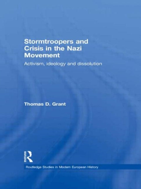 Book cover of: Stormtroopers and Crisis in the Nazi Movement. By: Thomas D. Grant