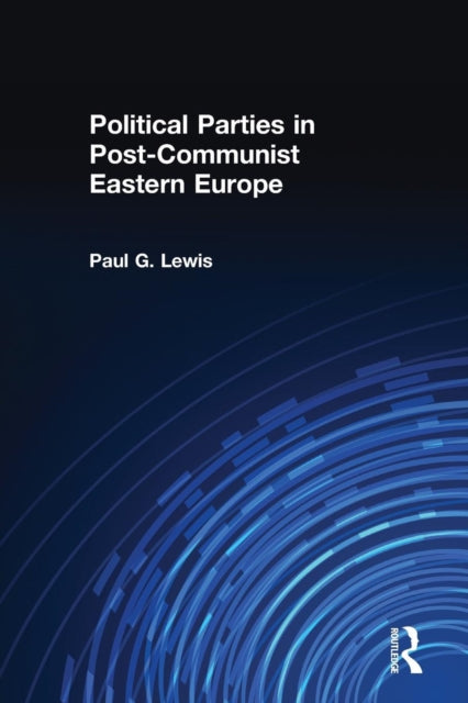 Book cover of: Political Parties in Post-Communist Eastern Europe. By: Paul Lewis