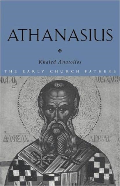Book cover of: Athanasius. By: Khaled Anatolios