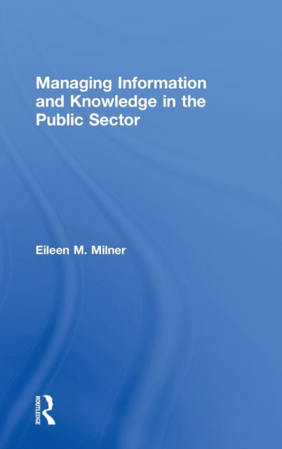 Book cover of: Managing Information and Knowledge in the Public Sector. By: Eileen Milner