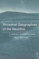 Book cover of: Ancestral Geographies of the Neolithic
