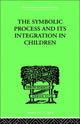 Book cover of: Symbolic Process and Its Integration In Children. By: John F MARKEY