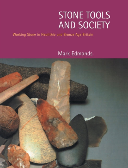 Book cover of: Stone Tools & Society. By: Mark Edmonds