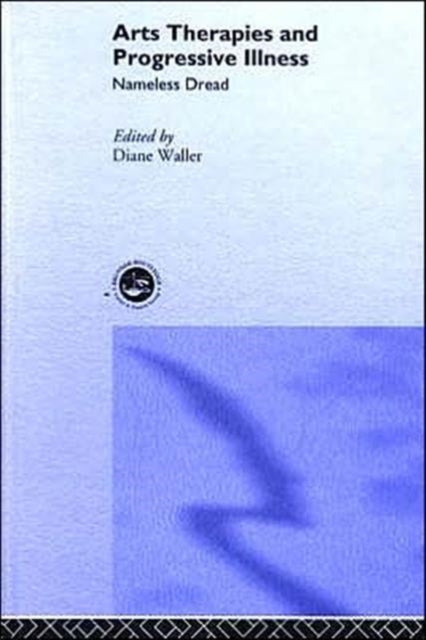 Book cover of: Arts Therapies and Progressive Illness. By: Waller