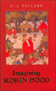Book cover of: Imagining Robin Hood. By: A. J. Pollard