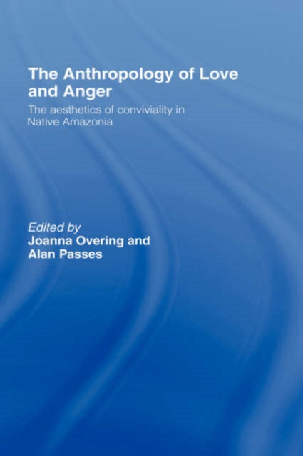 Book cover of: Anthropology of Love and Anger. By: Joanna Overing