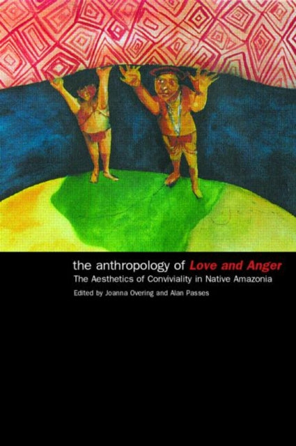 The Anthropology of Love and Anger