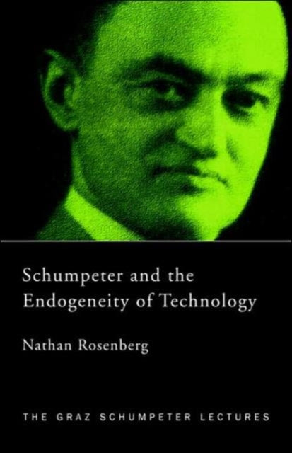 Book cover of: Schumpeter and the Endogeneity of Technology. By: Natha Rosenberg